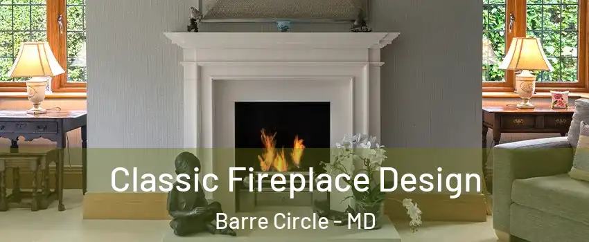 Classic Fireplace Design Barre Circle - MD