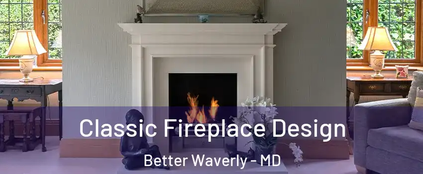 Classic Fireplace Design Better Waverly - MD