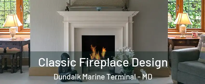 Classic Fireplace Design Dundalk Marine Terminal - MD