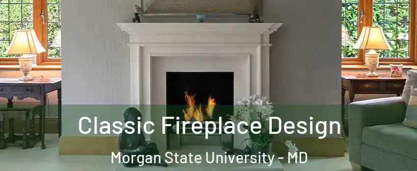 Classic Fireplace Design Morgan State University - MD
