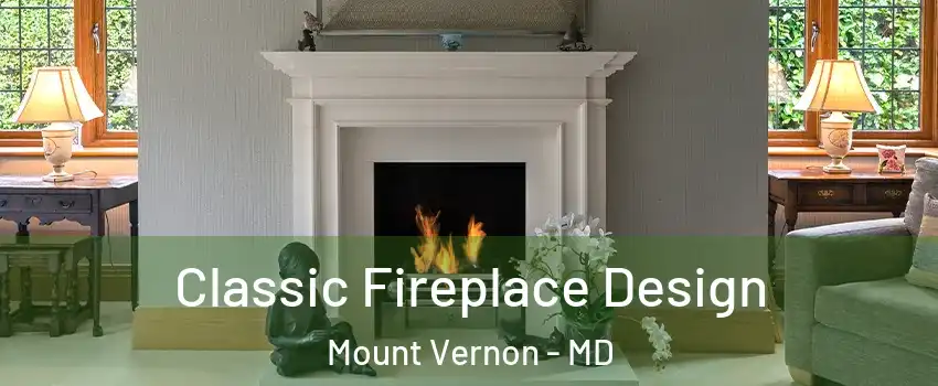 Classic Fireplace Design Mount Vernon - MD