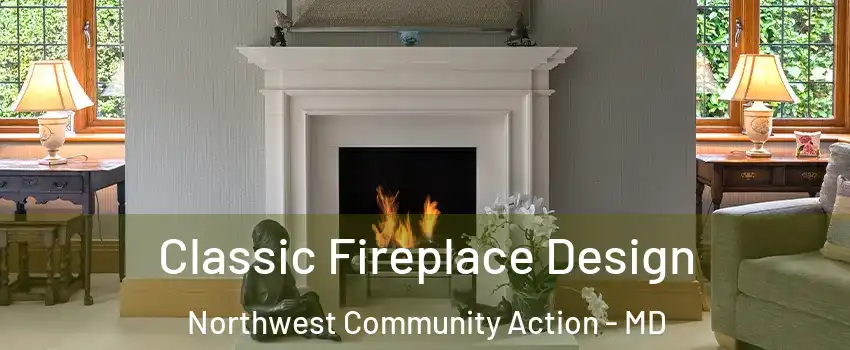 Classic Fireplace Design Northwest Community Action - MD