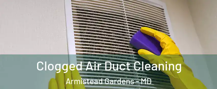 Clogged Air Duct Cleaning Armistead Gardens - MD