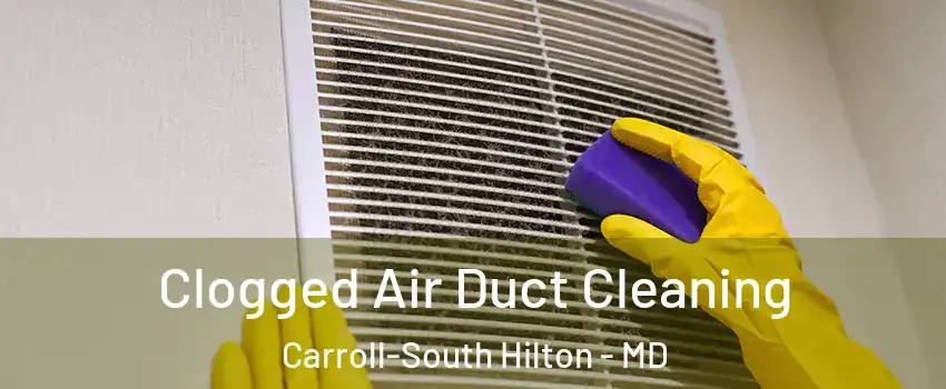 Clogged Air Duct Cleaning Carroll-South Hilton - MD