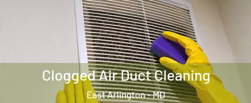 Clogged Air Duct Cleaning East Arlington - MD