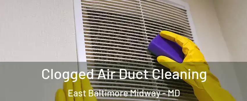 Clogged Air Duct Cleaning East Baltimore Midway - MD