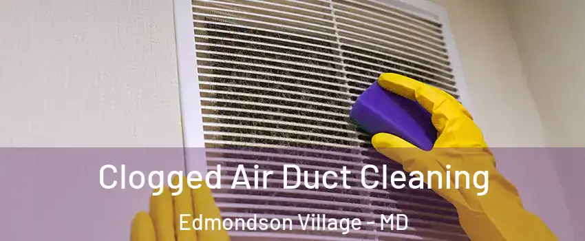 Clogged Air Duct Cleaning Edmondson Village - MD