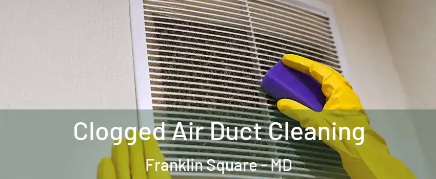 Clogged Air Duct Cleaning Franklin Square - MD