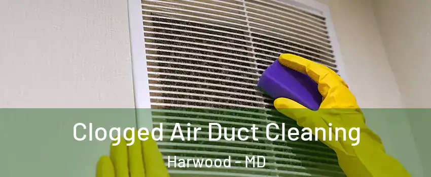 Clogged Air Duct Cleaning Harwood - MD