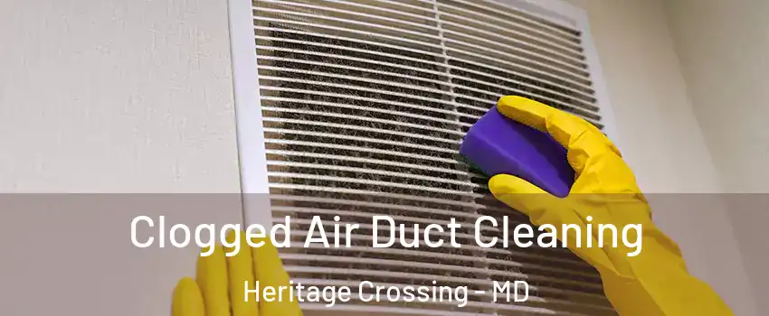 Clogged Air Duct Cleaning Heritage Crossing - MD