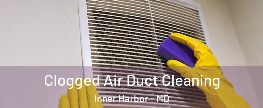 Clogged Air Duct Cleaning Inner Harbor - MD