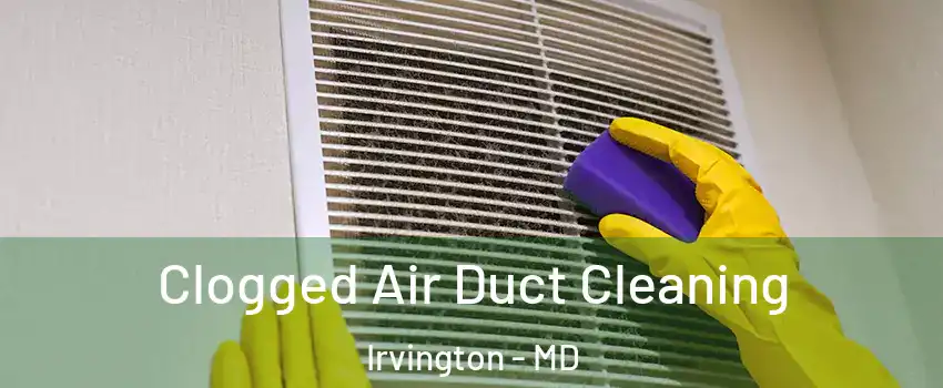 Clogged Air Duct Cleaning Irvington - MD