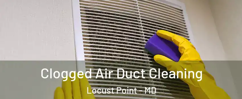 Clogged Air Duct Cleaning Locust Point - MD