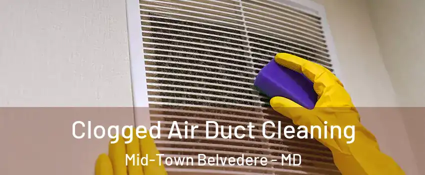 Clogged Air Duct Cleaning Mid-Town Belvedere - MD
