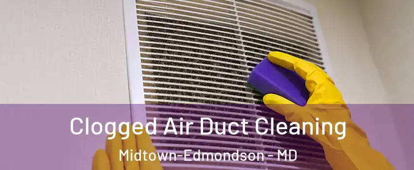 Clogged Air Duct Cleaning Midtown-Edmondson - MD