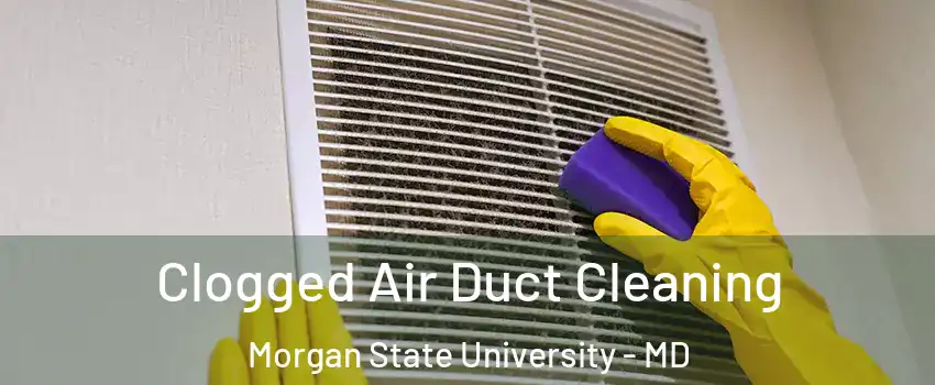 Clogged Air Duct Cleaning Morgan State University - MD