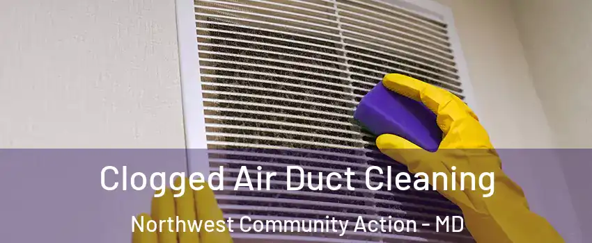 Clogged Air Duct Cleaning Northwest Community Action - MD
