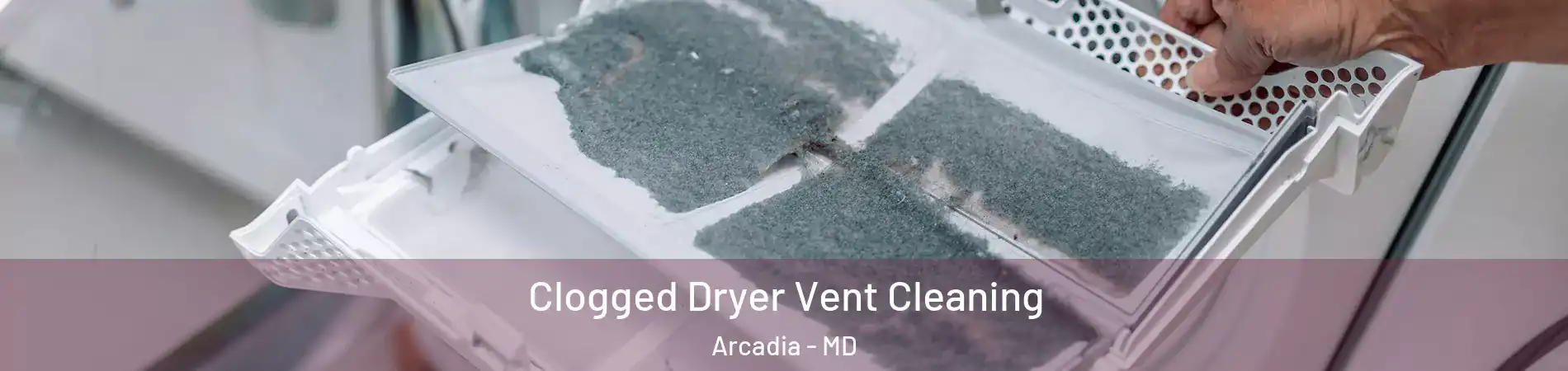 Clogged Dryer Vent Cleaning Arcadia - MD