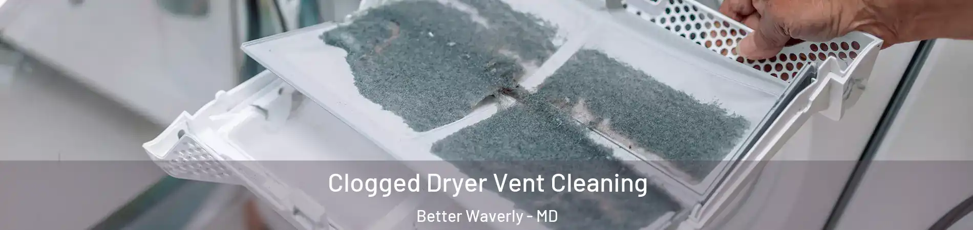 Clogged Dryer Vent Cleaning Better Waverly - MD