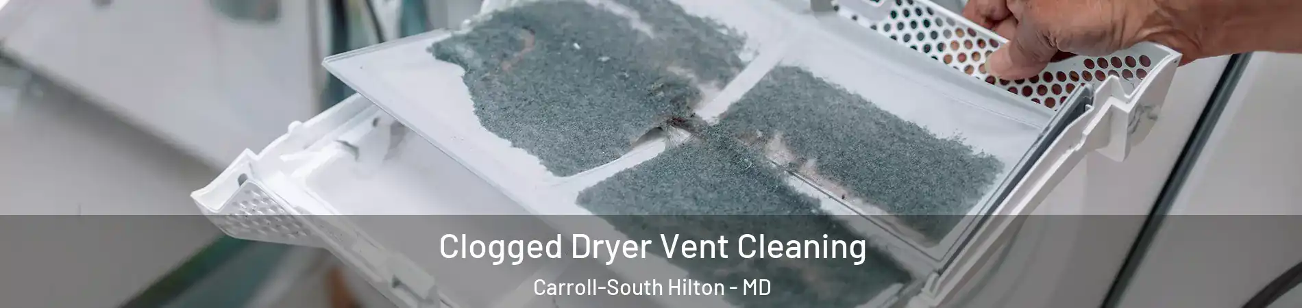 Clogged Dryer Vent Cleaning Carroll-South Hilton - MD