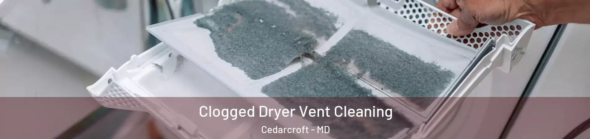 Clogged Dryer Vent Cleaning Cedarcroft - MD