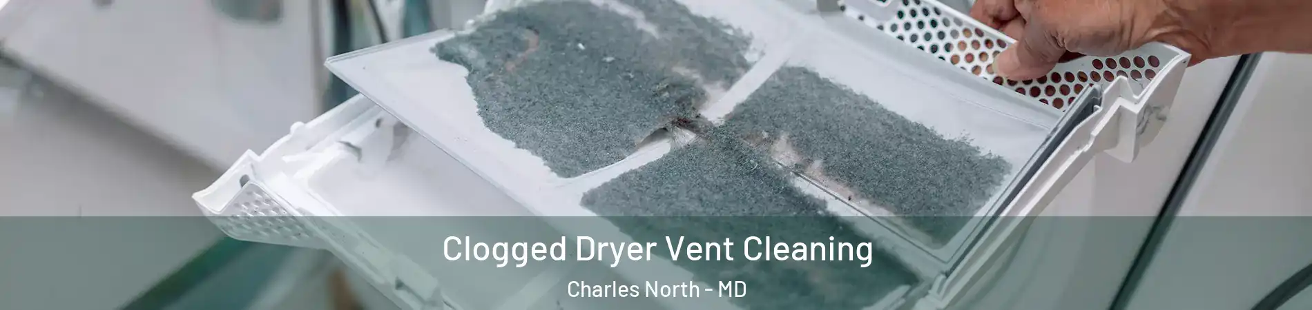 Clogged Dryer Vent Cleaning Charles North - MD