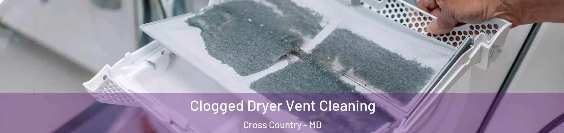 Clogged Dryer Vent Cleaning Cross Country - MD