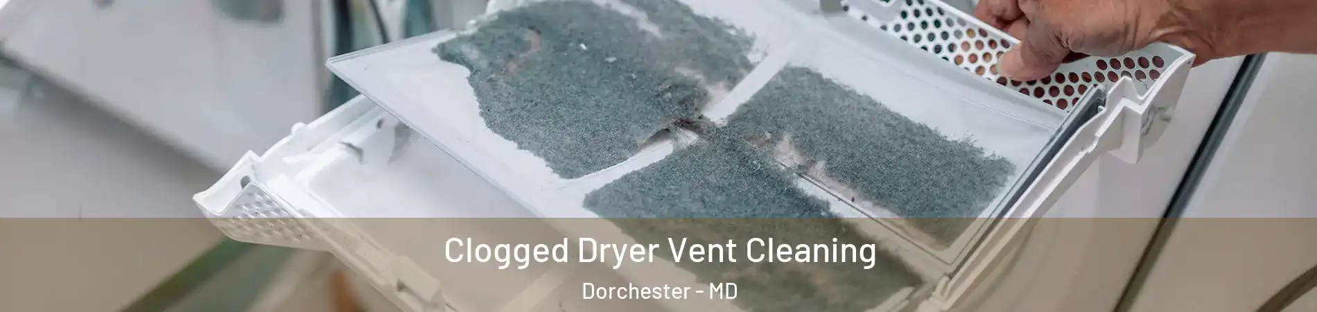 Clogged Dryer Vent Cleaning Dorchester - MD