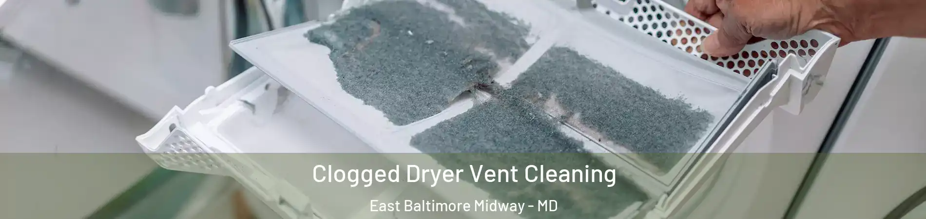 Clogged Dryer Vent Cleaning East Baltimore Midway - MD