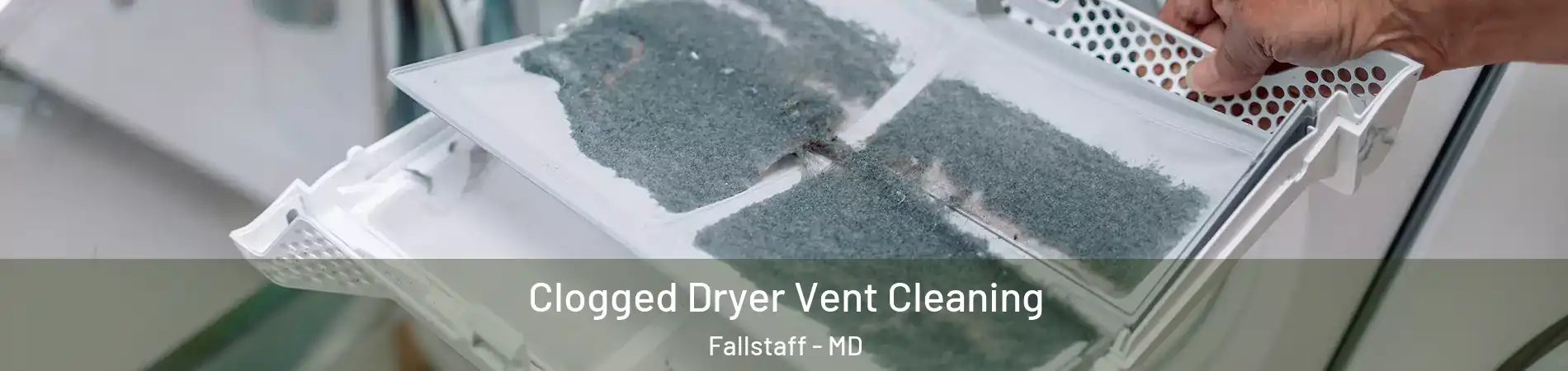 Clogged Dryer Vent Cleaning Fallstaff - MD
