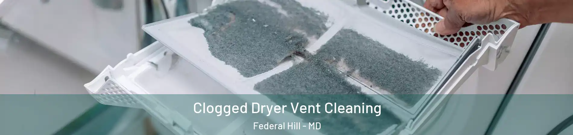 Clogged Dryer Vent Cleaning Federal Hill - MD