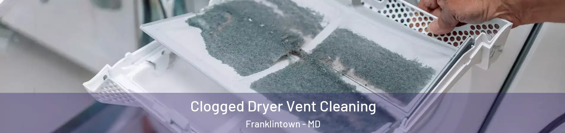 Clogged Dryer Vent Cleaning Franklintown - MD