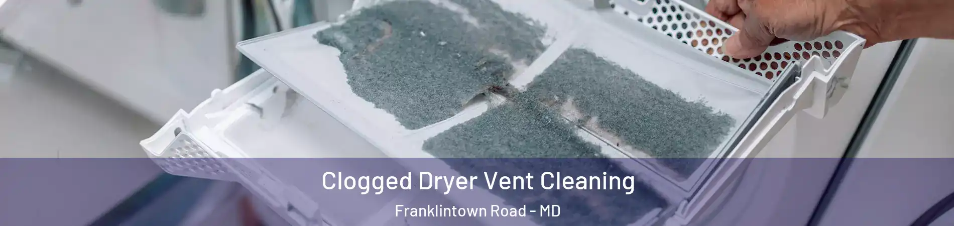 Clogged Dryer Vent Cleaning Franklintown Road - MD