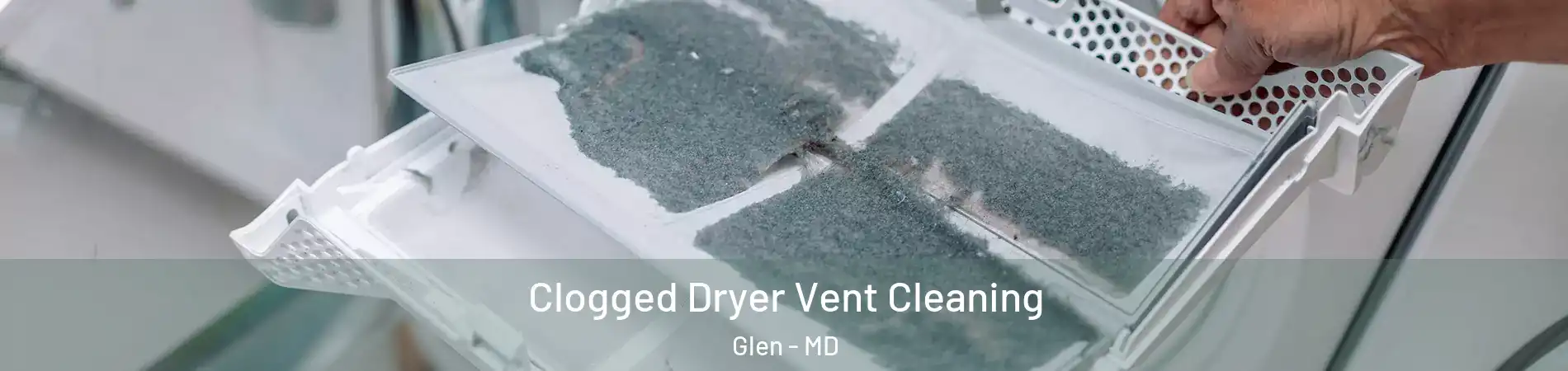 Clogged Dryer Vent Cleaning Glen - MD