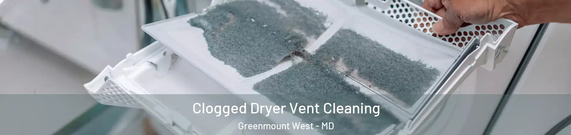 Clogged Dryer Vent Cleaning Greenmount West - MD