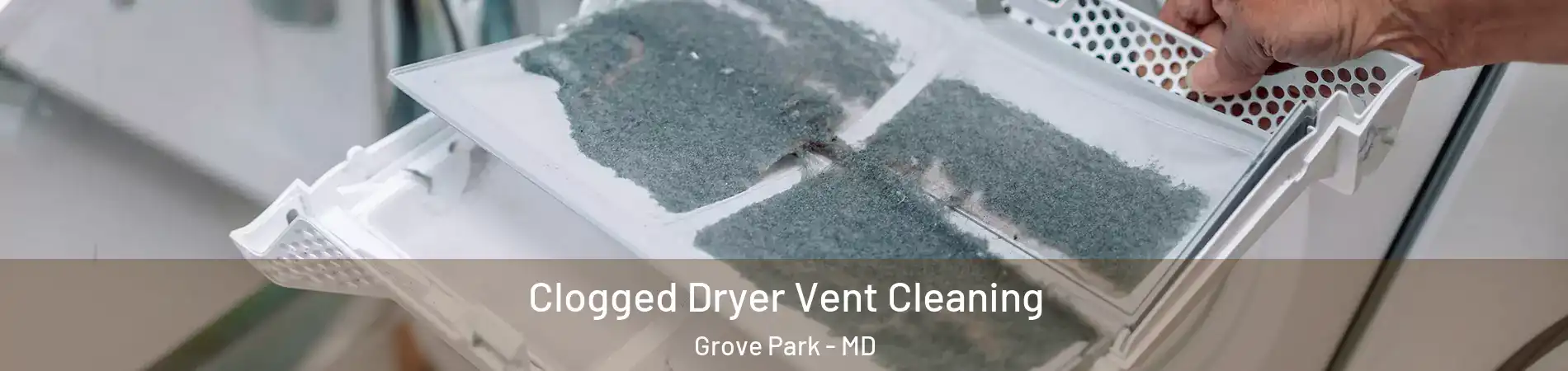 Clogged Dryer Vent Cleaning Grove Park - MD