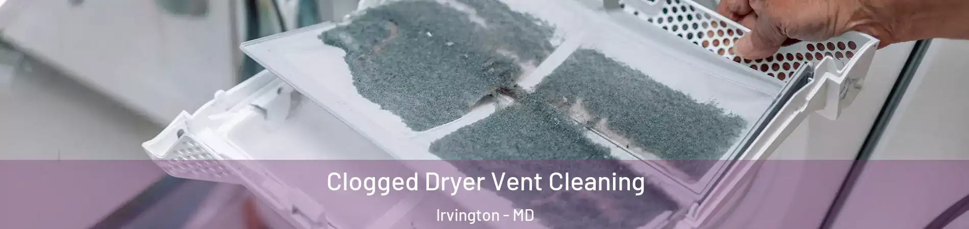 Clogged Dryer Vent Cleaning Irvington - MD