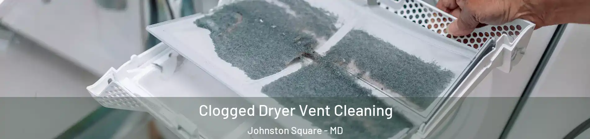 Clogged Dryer Vent Cleaning Johnston Square - MD