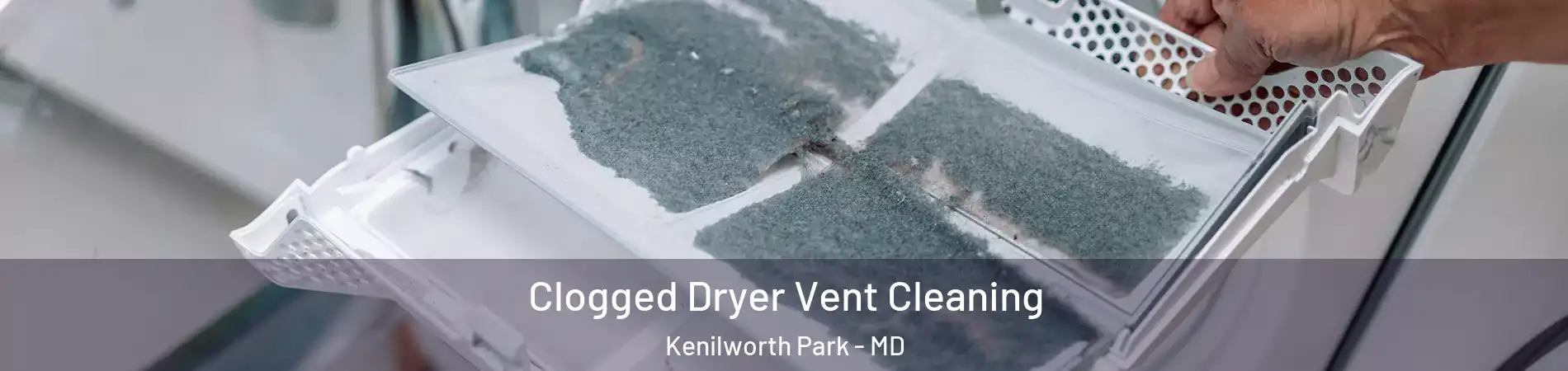 Clogged Dryer Vent Cleaning Kenilworth Park - MD