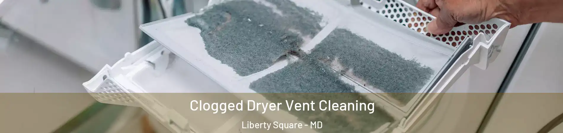 Clogged Dryer Vent Cleaning Liberty Square - MD