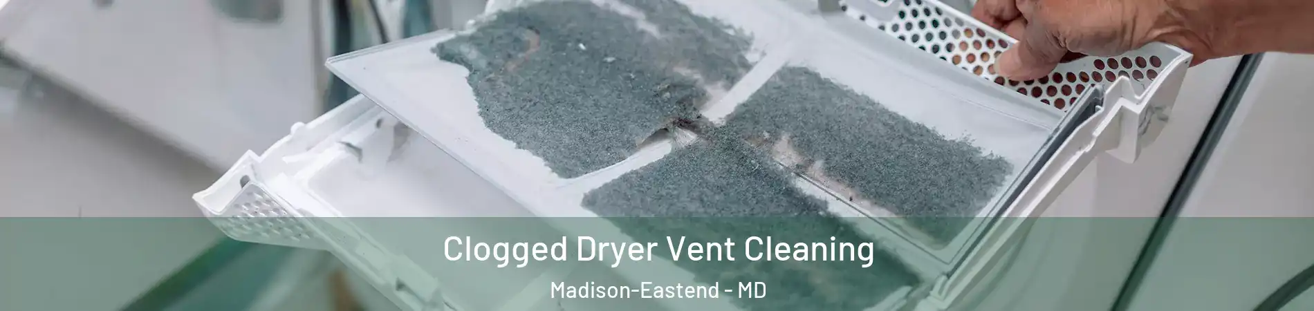 Clogged Dryer Vent Cleaning Madison-Eastend - MD