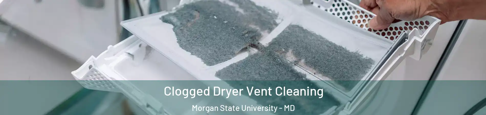 Clogged Dryer Vent Cleaning Morgan State University - MD