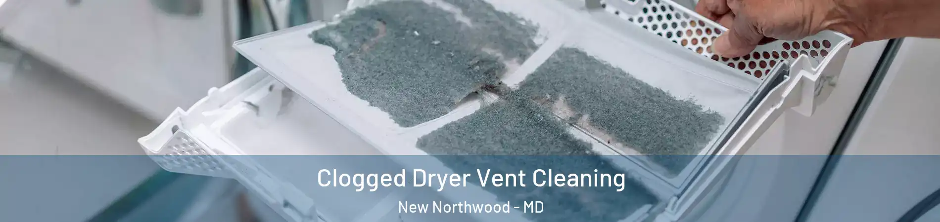 Clogged Dryer Vent Cleaning New Northwood - MD