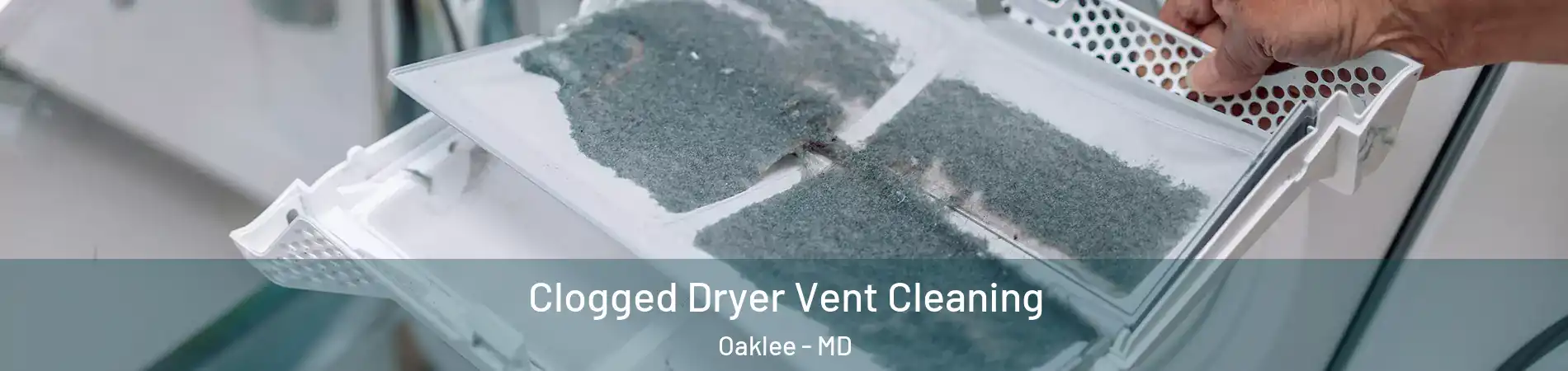 Clogged Dryer Vent Cleaning Oaklee - MD