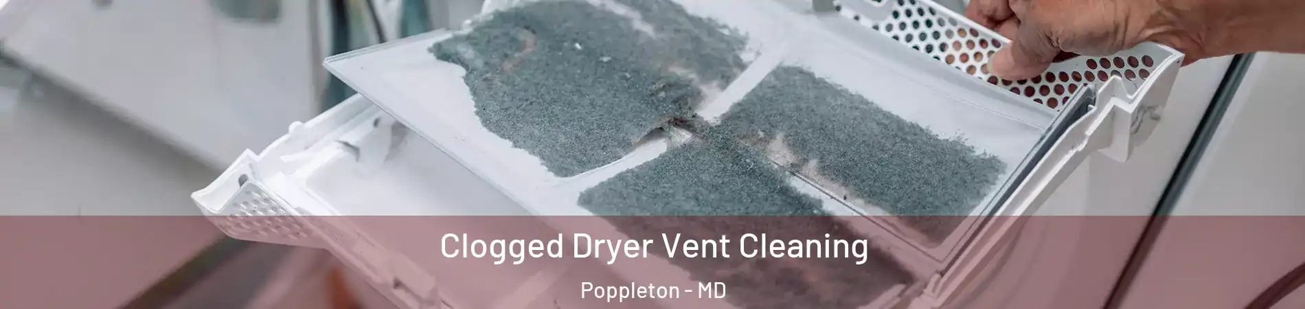 Clogged Dryer Vent Cleaning Poppleton - MD
