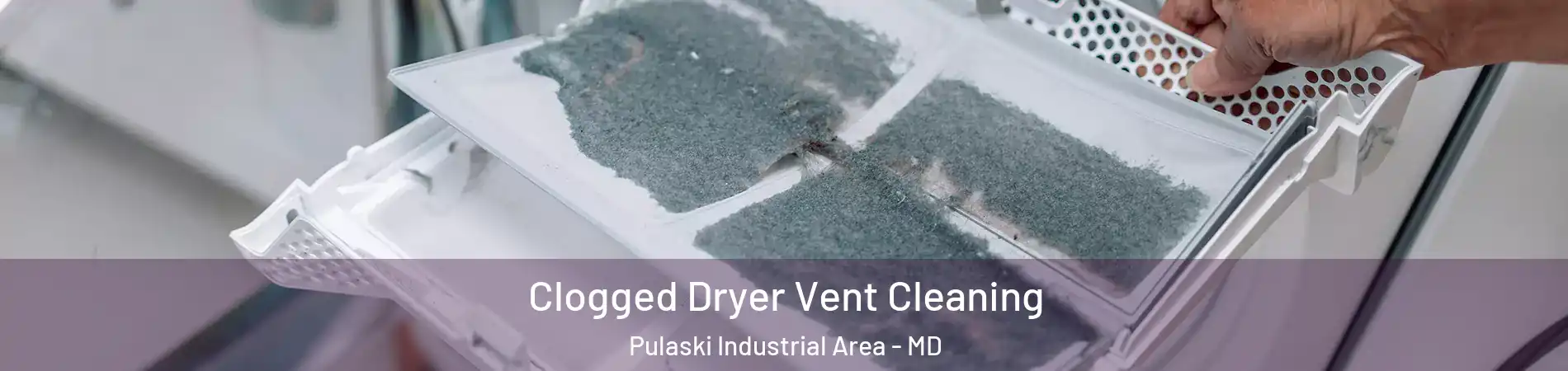 Clogged Dryer Vent Cleaning Pulaski Industrial Area - MD