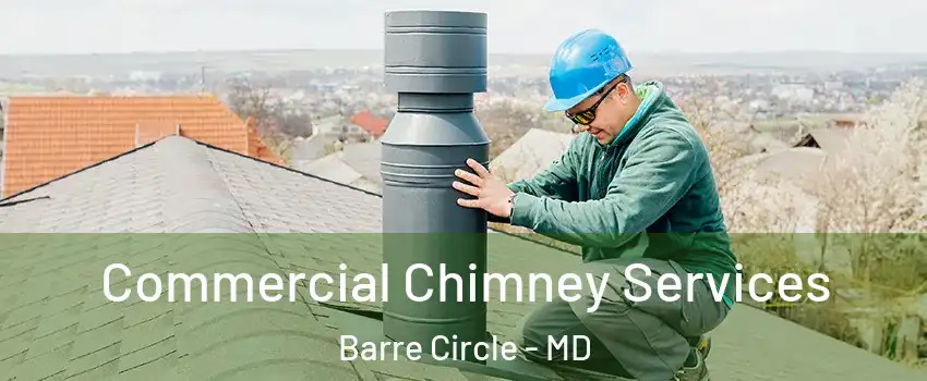 Commercial Chimney Services Barre Circle - MD