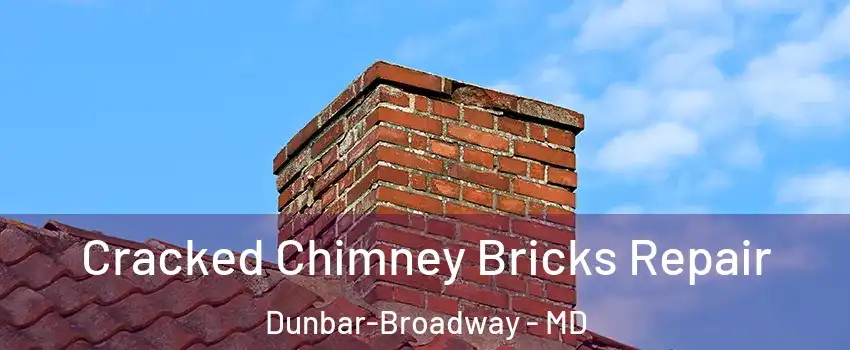 Cracked Chimney Bricks Repair Dunbar-Broadway - MD
