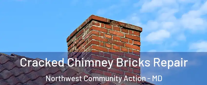 Cracked Chimney Bricks Repair Northwest Community Action - MD