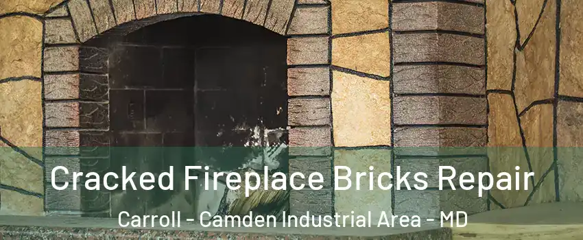 Cracked Fireplace Bricks Repair Carroll - Camden Industrial Area - MD